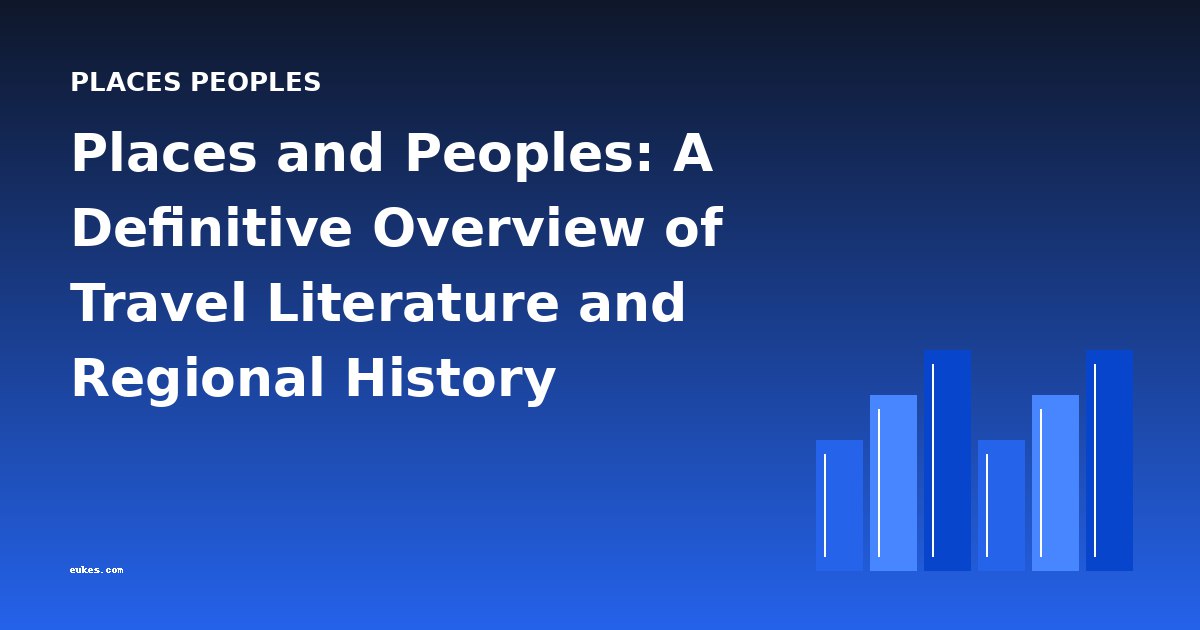 Places and Peoples: A Definitive Overview of Travel Literature and Regional History