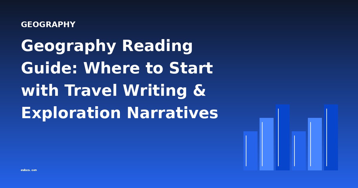 Geography Reading Guide: Where to Start with Travel Writing & Exploration Narratives