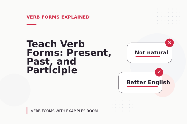 Teach Verb Forms: Present, Past, and Participle Teach Verb Forms: Present, Past, and Participle